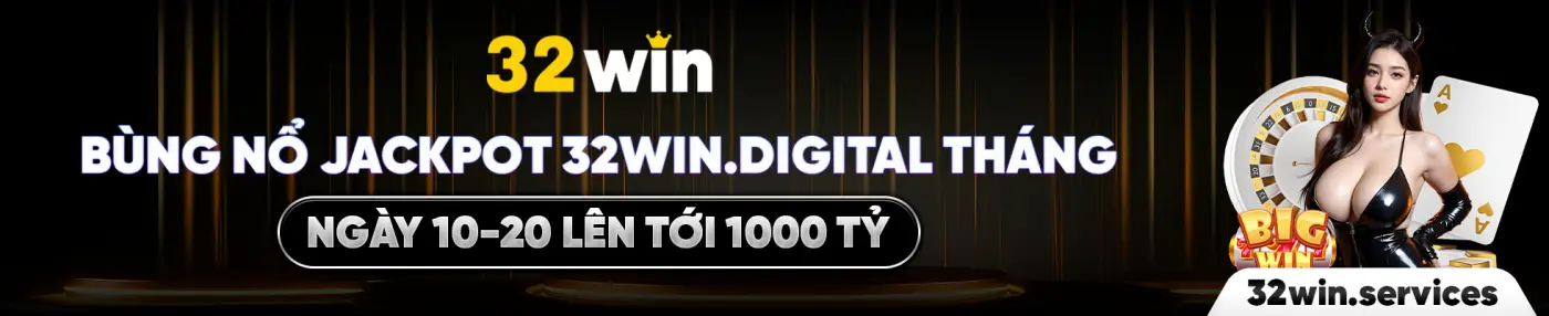 32 win BÙNG NỔ JACKPOT 32WIN.DIGITAL THÁNG NGÀY 10-20 LÊN TỚI 1000 TỶ