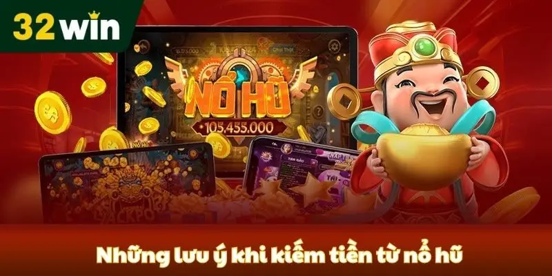 Cách Kiếm Tiền Từ Nổ Hũ - Bí Quyết Thắng Lớn Những lưu ý khi kiếm tiền từ nổ hũ